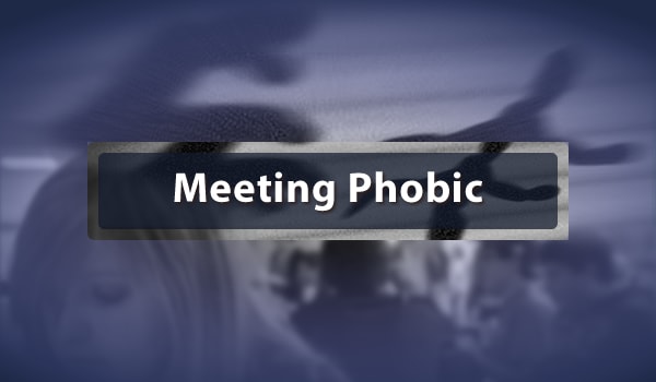 Meeting Phobic