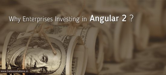 Why Enterprises are Banking on Angular 2 for Front End Development?