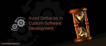 How to Avoid Setbacks in Custom Software Development? - Helios Blog
