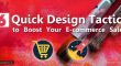 Six Quick Design Tactics to Boost Your Ecommerce Sales