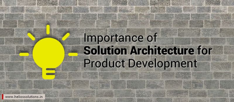 Highlighting Importance of Solution Architecture for Product Development - HS