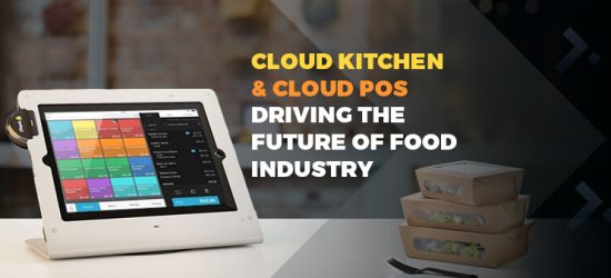 Cloud Kitchen & Cloud POS – Driving the Future of Food Industry
