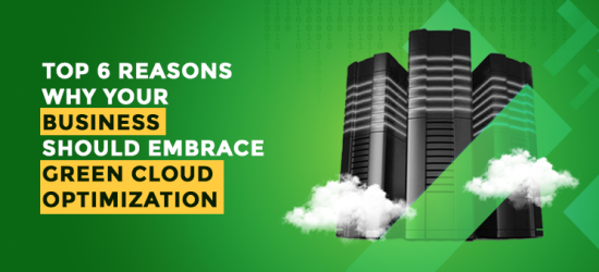 Green Cloud Computing - Top 6 Reasons Why You Should Embrace Green Cloud Optimization