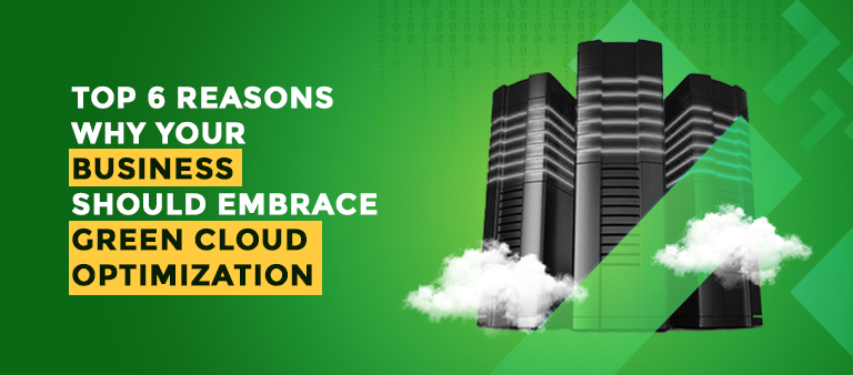 Green Cloud Computing - Top 6 Reasons Why You Should Embrace Green Cloud Optimization