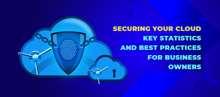 Securing Your Cloud- Key Statistics and Best Practices for Business Owners