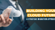 Building Your Cloud Future-A Strategic Migration Approach-Featured Image