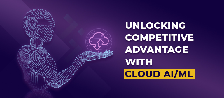 Unlocking Competitive Advantage with Cloud AI-ML