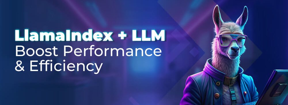 How does LlamaIndex boost LLM performance and efficiency?